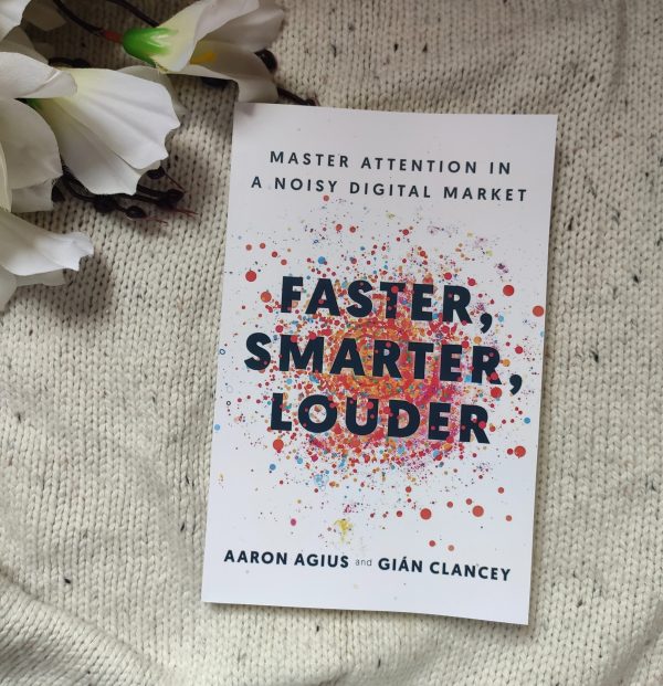 Faster, Smarter, Louder: Master Attention in a Noisy Digital Market by Aaron Agius