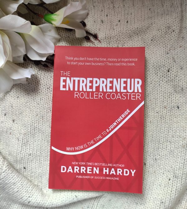 The Entrepreneur Roller Coaster: Why Now Is the Time to #Join the Ride by Darren Hardy